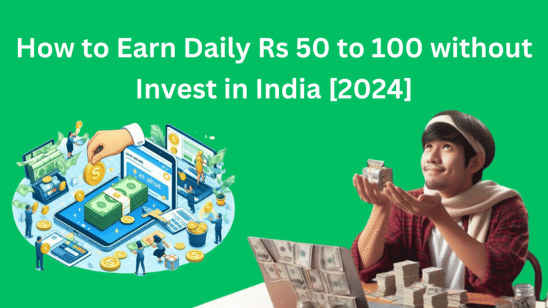 How to Earn Daily Rs 50 to 100 without Invest in India