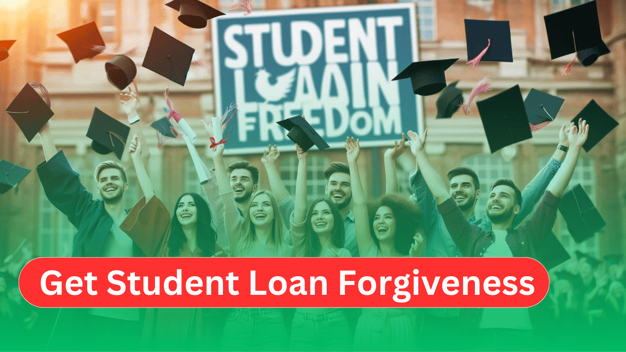 How to Get Student Loan Forgiveness in 2024?