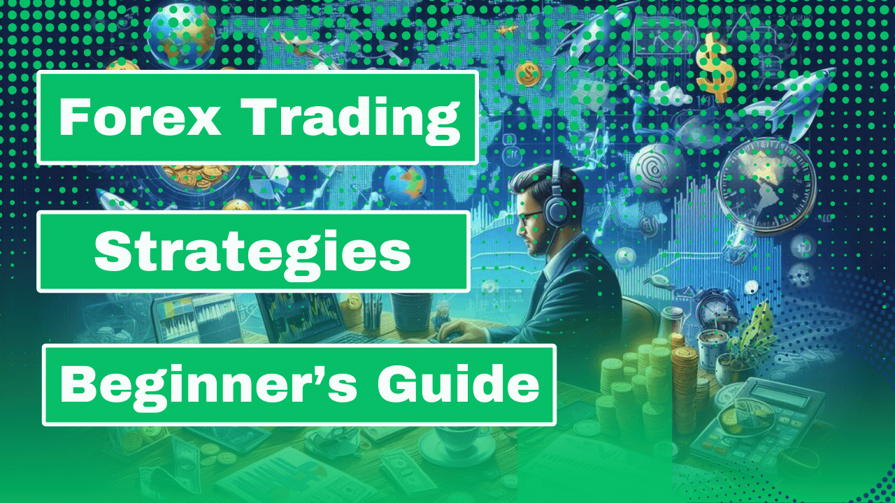 Forex Trading Strategies A Beginner’s Guide