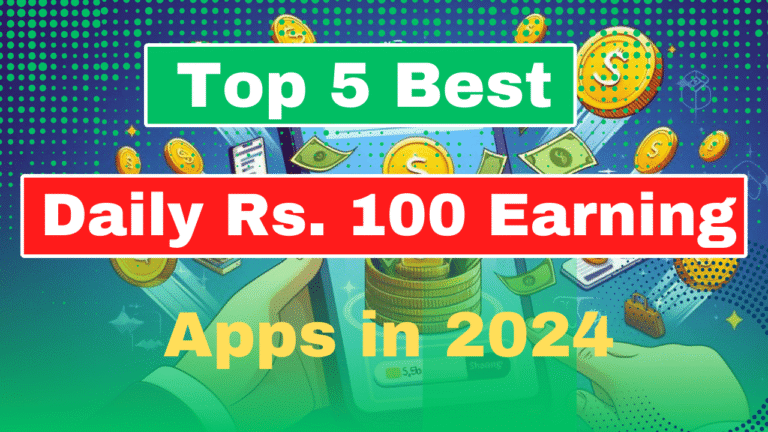 Top 5 Daily 100 Rupess Money Earning Apps in India