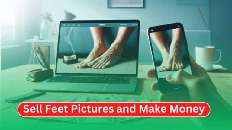 How to Sell Feet Pictures and Make Money: A Step-by-Step Guide for 2024