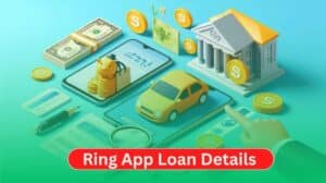 How to Get a Loan with Ring App: Eligibility, Interest Rates, and More (2024)